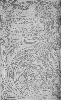 EVERYMAN,
I WILL GO WITH THEE
& BE THY GUIDE
IN THY MOST NEED
TO GO BY THY SIDE.