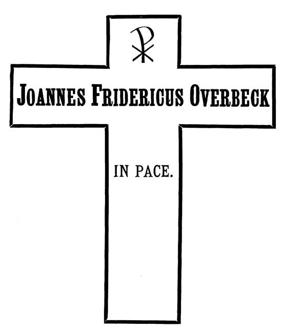 The Resting‑place of Overbeck in the Church of San Bernardo, Rome, is marked by a Cross of white marble bordered with black, and bearing the inscription: 'JOANNES FRIDERICUS OVERBECK&mdash;IN PACE'.