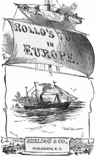 ; ROLLO'S TOUR IN EUROPE

Taggard & Thompson.

Publishers Boston.