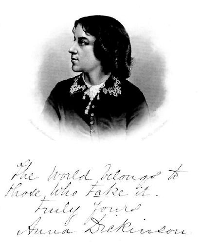 Anna Dickinson (with handwritten text "The World
belongs to those who take it. Truly Yours Anna Dickinson")