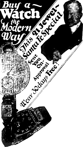 Buy a Watch the Modern Way. This 21 Jewel&mdash;Santa Fe Special Sent You On-Approval Wear 30 Days Free!