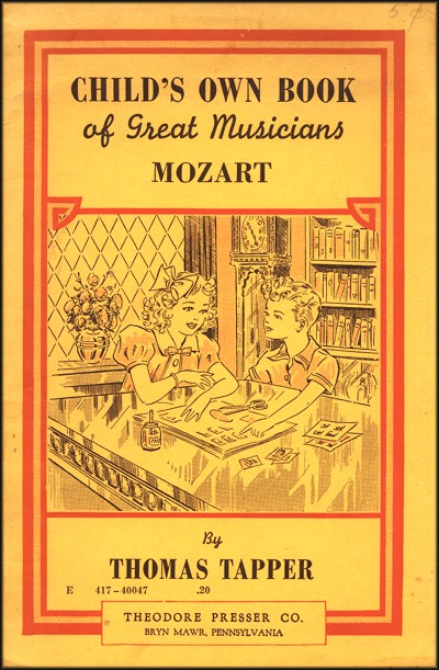 CHILD'S OWN BOOK
of Great Musicians
MOZART

By
THOMAS TAPPER

THEODORE PRESSER CO.
BRYN MAWR, PHILADELPHIA