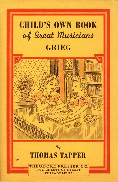 CHILD'S OWN BOOK
of Great Musicians
GRIEG

By
THOMAS TAPPER

THEODORE PRESSER CO.
1712 CHESTNUT STREET
PHILADELPHIA