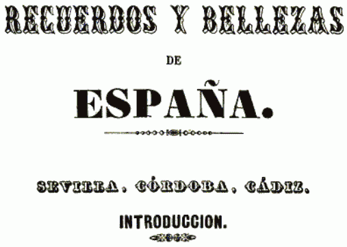 RECUERDOS Y BELLEZAS
DE;
ESPA�A.;
SEVILLA, C�RDOBA, C�DIZ.;
INTRODUCCION.