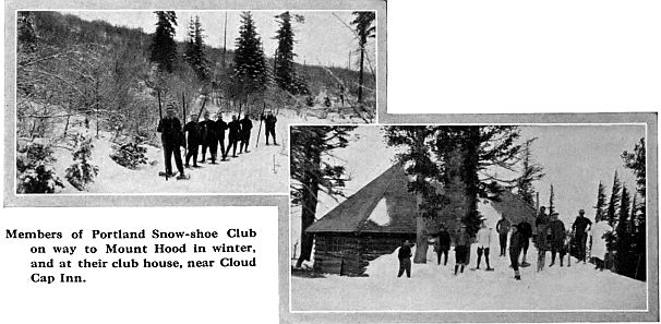 Members of Portland Snow-shoe Club
 on way to Mount Hood in winter,
 and at their club house, near Cloud
 Cap Inn.