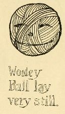 Wooley
Ball lay
very stil