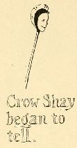 Crow Shay
began to
tell.