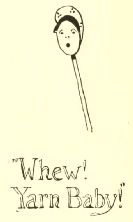 “Whew!
Yarn Baby!”