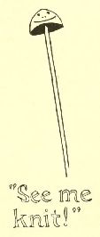 “See me
knit!”