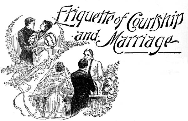 Etiquette of Courtship
and Marriage