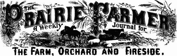 The Prairie Farmer

A Weekly Journal for

The Farm, Orchard, and Fireside.