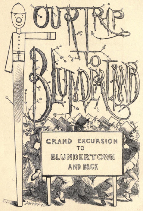 OUR TRIP TO BLUNDERLAND / GRAND
  EXCURSION TO BLUNDERTOWN AND BACK