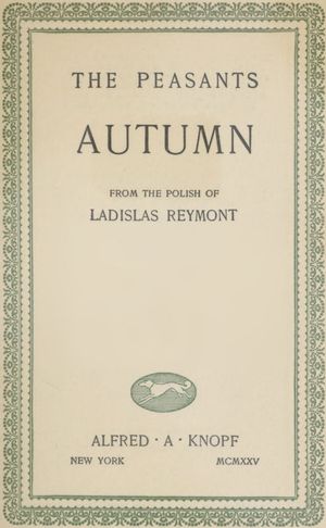 Volume title page image with decorative border. THE PEASANTS; AUTUMN; FROM THE POLISH OF LADISLAS REYMONT; ALFRED · A · KNOPF; NEW YORK MCMXXV