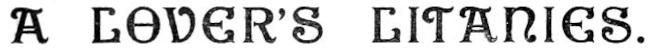 A LOVER’S LITANIES.